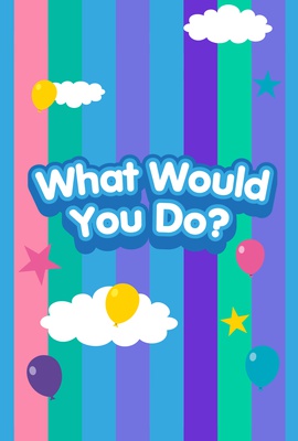 What Would You Do?